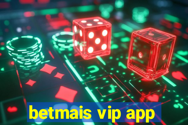 betmais vip app